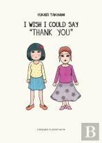 I Wish I Could Say 'Thank You'