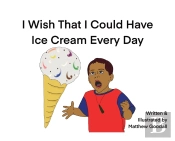 I Wish That I Could Have Ice Cream Every Day
