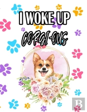 I Woke Up Corgi-Ous