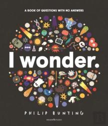 I Wonder: A Book Of Questions With No Answers