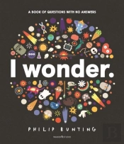 I Wonder: A Book Of Questions With No Answers