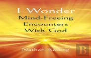 I Wonder: Mind-Freeing Encounters With God