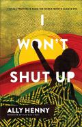 I Won`T Shut Up Â€“ Finding Your Voice When The World Tries To Silence You