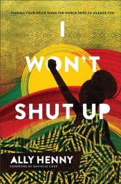 I Won`T Shut Up Â€“ Finding Your Voice When The World Tries To Silence You