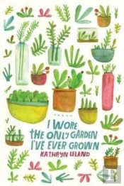 I Wore The Only Garden I'Ve Ever Grown