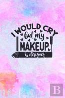 I Would Cry But My Makeup Is Designer
