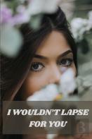 I Wouldn'T Lapse For You