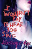 I Wouldn'T Pay To Hear You Sing