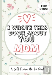 I Wrote This Book About You Mom