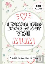 I Wrote This Book About You Mum