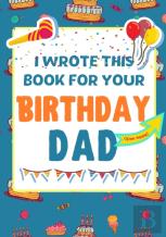 I Wrote This Book For Your Birthday Dad