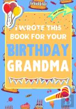 I Wrote This Book For Your Birthday Grandma