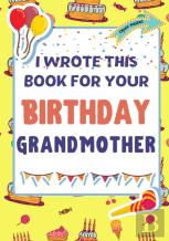 I Wrote This Book For Your Birthday Grandmother