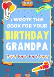 I Wrote This Book For Your Birthday Grandpa
