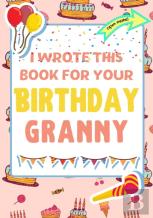 I Wrote This Book For Your Birthday Granny