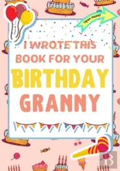 I Wrote This Book For Your Birthday Granny