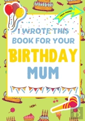 I Wrote This Book For Your Birthday Mum