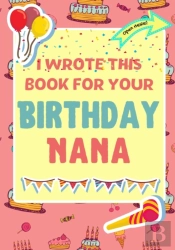 I Wrote This Book For Your Birthday Nana
