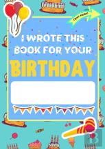 I Wrote This Book For Your Birthday