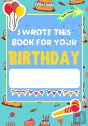 I Wrote This Book For Your Birthday
