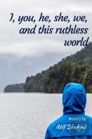 I, You, He, She, We, And This Ruthless World