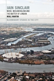 Iain Sinclair: Noise, Neoliberalism And The Matter Of London