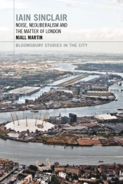 Iain Sinclair: Noise, Neoliberalism And The Matter Of London