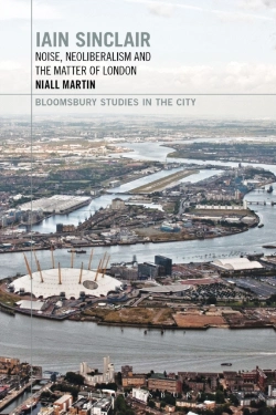 Bertrand.pt - Iain Sinclair: Noise, Neoliberalism And The Matter Of London