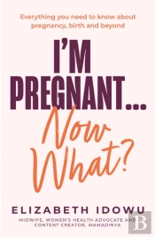 Iâ€™M Pregnant Â€¦ Now What?
