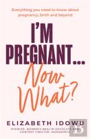 Iâ€™M Pregnant Â€¦ Now What?