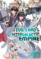 Iâ€™M The Evil Lord Of An Intergalactic Empire! (Light Novel) Vol. 7