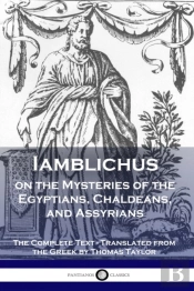 Iamblichus On The Mysteries Of The Egyptians, Chaldeans, And Assyrians