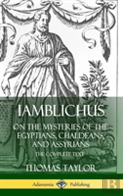 Iamblichus On The Mysteries Of The Egyptians, Chaldeans, And Assyrians: The Complete Text (Hardcover)