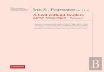Ian S. Forrester Qc Ll.D. A Scot Without Borders Liber Amicorum - Volume I