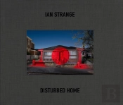 Ian Strange: Disturbed Home