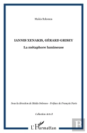 Iannis Xenakis, Gerard Grisey ; La Metaphore Lumineuse