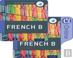 Ib French B Course Book Pack: Oxford Ib Diploma Programme (Print Course Book & Enhanced Online Course Book)
