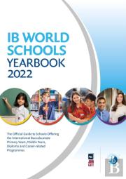 Ib World Schools Yearbook 2022: The Official Guide To Schools Offering The International Baccalaureate Primary Years, Middle Years, Diploma And Career-Related Programmes