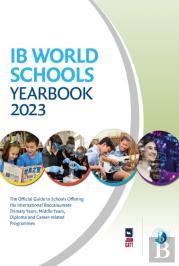 Ib World Schools Yearbook 2023: The Official Guide To Schools Offering The International Baccalaureate Primary Years, Middle Years, Diploma And Career-Related Programmes