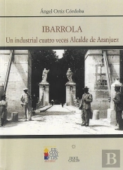 Ibarrola. Un Industrial Cuatro Veces Alcalde De Aranjuez