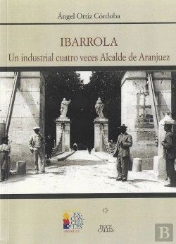 Bertrand.pt - Ibarrola. Un Industrial Cuatro Veces Alcalde De Aranjuez