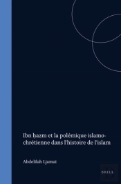 Ibn Hazm Et La Polemique Islamo-Chretienne Dans L'Histoire De L'Islam