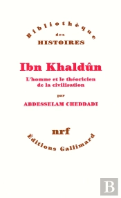Ibn Khaldun ; L'Homme Et Le Théoricien De La Civilisation