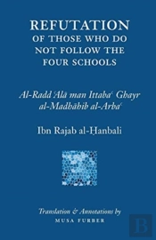 Ibn Rajab'S Refutation Of Those Who Do Not Follow The Four Schools