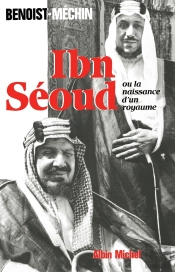 Ibn-Séoud Ou La Naissance D'Un Royaume