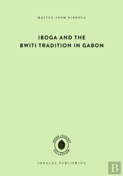 Bertrand.pt - Iboga And The Bwiti Tradition In Gabon
