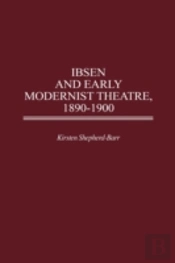 Ibsen And Early Modernist Theatre, 1890-1900
