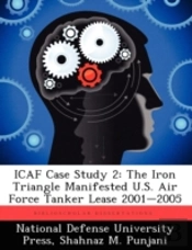 Icaf Case Study 2: The Iron Triangle Manifested U.S. Air Force Tanker Lease 2001-2005