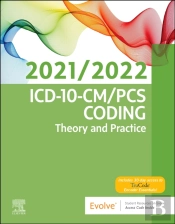 Icd-10-Cm/Pcs Coding: Theory And Practice, 2021/2022 Edition