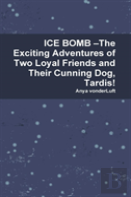 Ice Bomb -The Exciting Adventures Of Two Loyal Friends And Their Cunning Dog, Tardis!